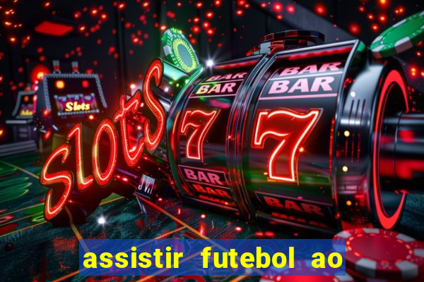 assistir futebol ao vivo multicanais